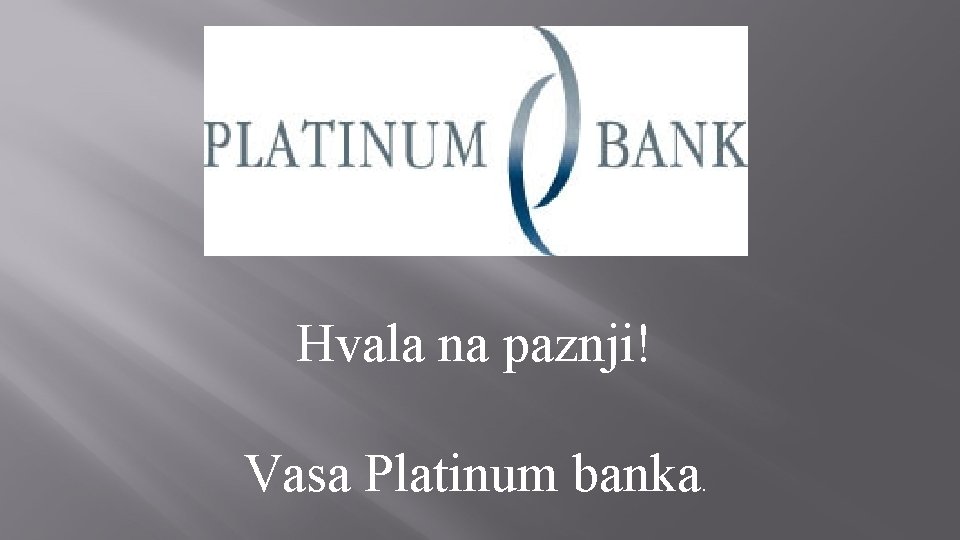 Hvala na paznji! Vasa Platinum banka . 