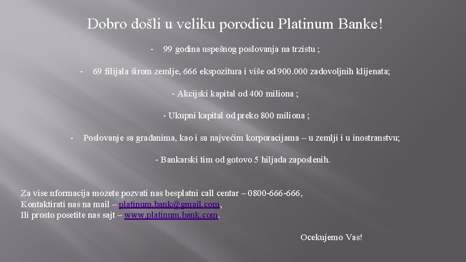 Dobro došli u veliku porodicu Platinum Banke! - 99 godina uspešnog poslovanja na trzistu