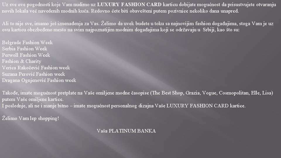 Uz sve ove pogodnosti koje Vam nudimo uz LUXURY FASHION CARD karticu dobijate mogućnost