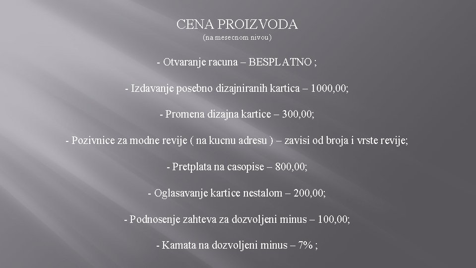 CENA PROIZVODA (na mesecnom nivou) - Otvaranje racuna – BESPLATNO ; - Izdavanje posebno