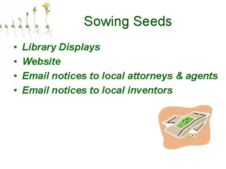 Sowing Seeds • • Library Displays Website Email notices to local attorneys & agents