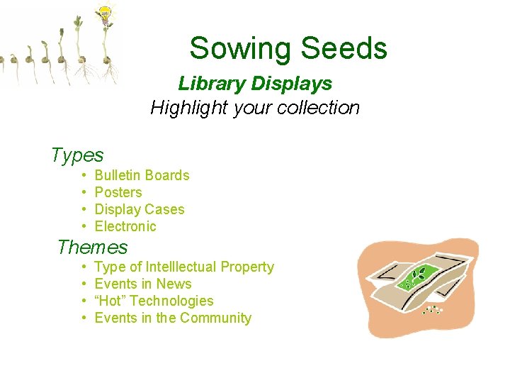 Sowing Seeds Library Displays Highlight your collection Types • • Bulletin Boards Posters Display