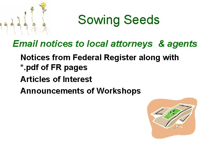 Sowing Seeds Email notices to local attorneys & agents Notices from Federal Register along