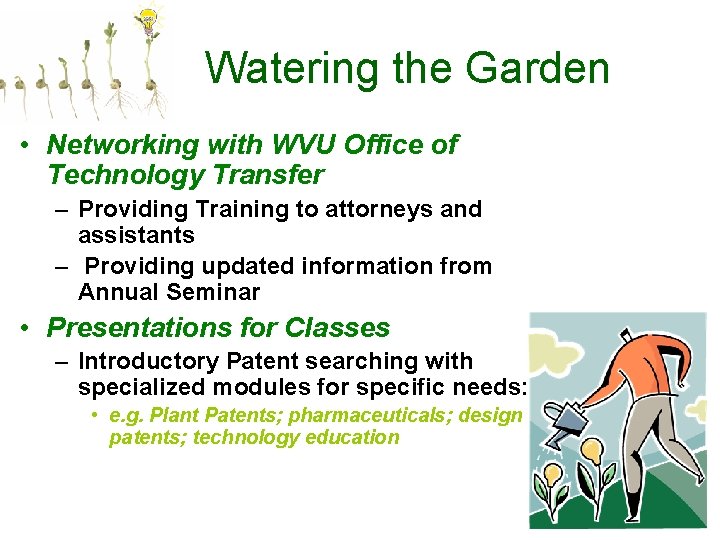 Watering the Garden • Networking with WVU Office of Technology Transfer – Providing Training