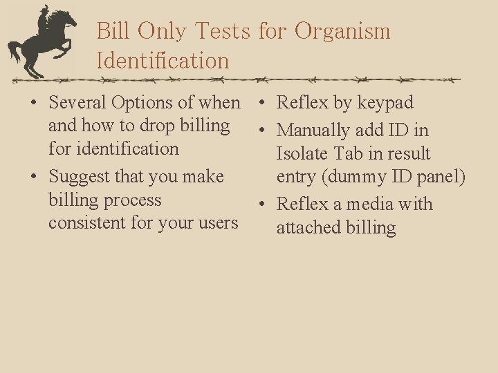 Bill Only Tests for Organism Identification • Several Options of when • Reflex by