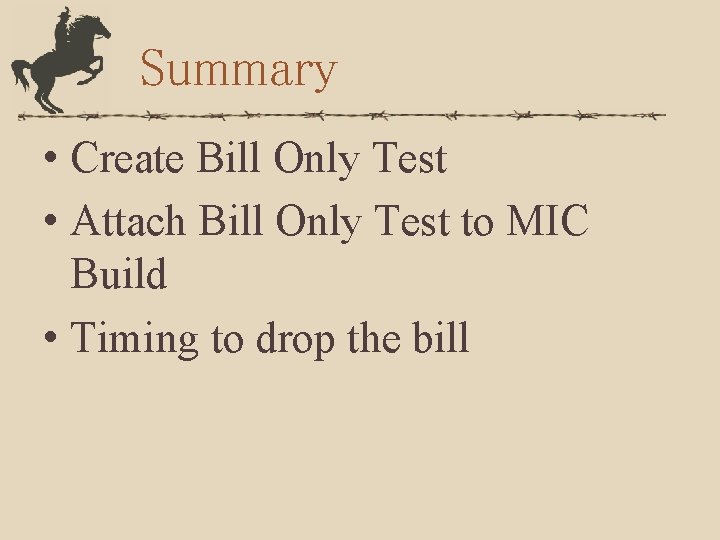 Summary • Create Bill Only Test • Attach Bill Only Test to MIC Build