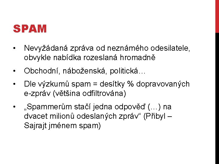 SPAM • Nevyžádaná zpráva od neznámého odesilatele, obvykle nabídka rozeslaná hromadně • Obchodní, náboženská,