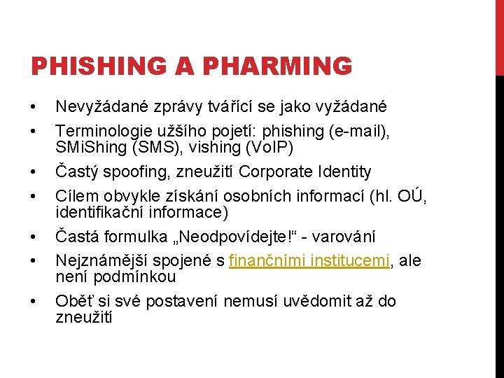 PHISHING A PHARMING • • Nevyžádané zprávy tvářící se jako vyžádané Terminologie užšího pojetí: