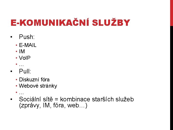 E-KOMUNIKAČNÍ SLUŽBY • Push: • E-MAIL • IM • Vo. IP • … •