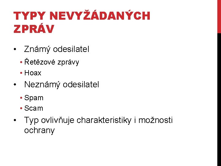 TYPY NEVYŽÁDANÝCH ZPRÁV • Známý odesilatel • Řetězové zprávy • Hoax • Neznámý odesilatel