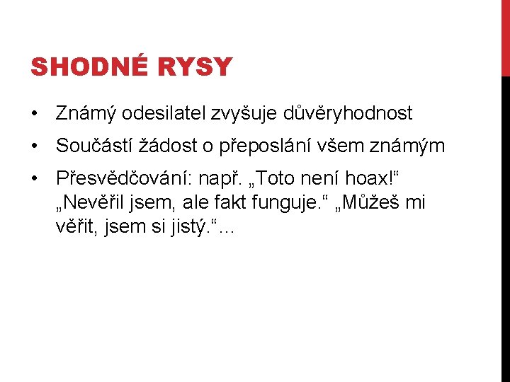 SHODNÉ RYSY • Známý odesilatel zvyšuje důvěryhodnost • Součástí žádost o přeposlání všem známým