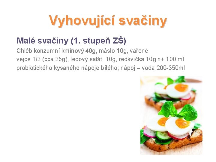 Vyhovující svačiny Malé svačiny (1. stupeň ZŠ) Chléb konzumní kmínový 40 g, máslo 10