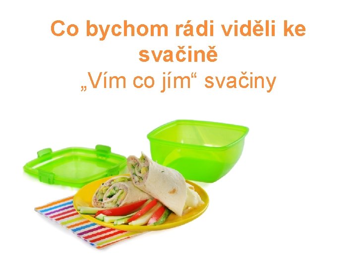 Co bychom rádi viděli ke svačině „Vím co jím“ svačiny 