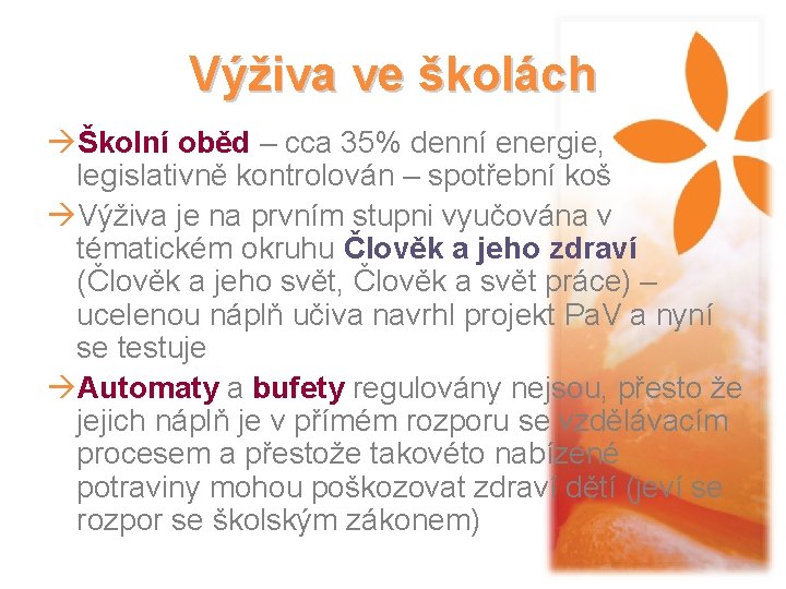 Výživa ve školách àŠkolní oběd – cca 35% denní energie, legislativně kontrolován – spotřební