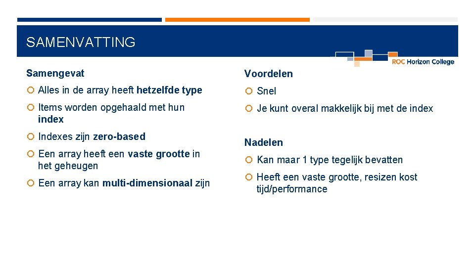 SAMENVATTING Samengevat Voordelen Alles in de array heeft hetzelfde type Snel Items worden opgehaald SAMENVATTING Samengevat Voordelen Alles in de array heeft hetzelfde type Snel Items worden opgehaald