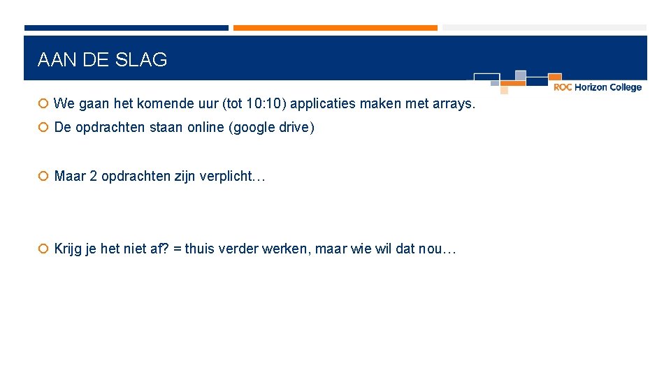 AAN DE SLAG We gaan het komende uur (tot 10: 10) applicaties maken met AAN DE SLAG We gaan het komende uur (tot 10: 10) applicaties maken met