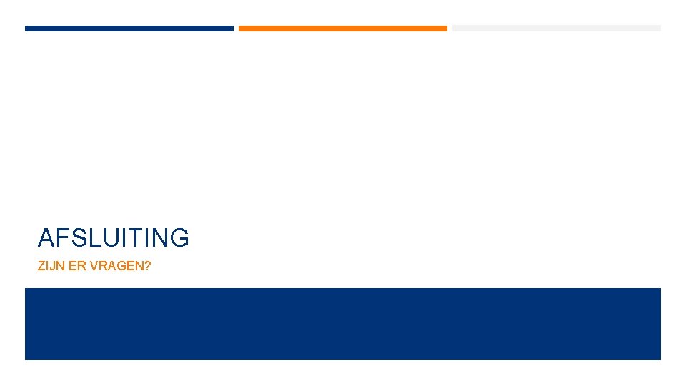 AFSLUITING ZIJN ER VRAGEN? AFSLUITING ZIJN ER VRAGEN?