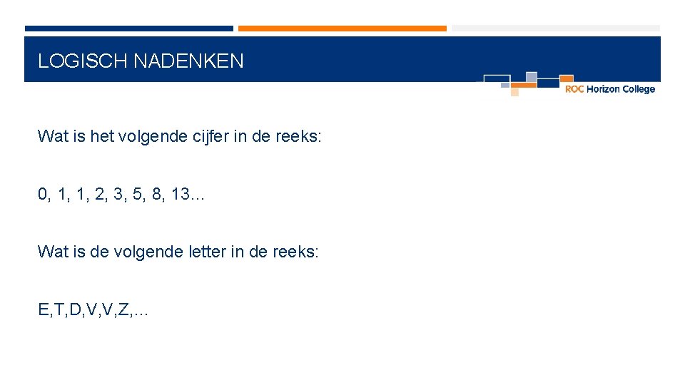 LOGISCH NADENKEN Wat is het volgende cijfer in de reeks: 0, 1, 1, 2, LOGISCH NADENKEN Wat is het volgende cijfer in de reeks: 0, 1, 1, 2,