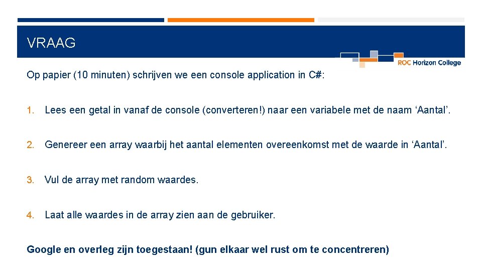 VRAAG Op papier (10 minuten) schrijven we een console application in C#: 1. Lees VRAAG Op papier (10 minuten) schrijven we een console application in C#: 1. Lees