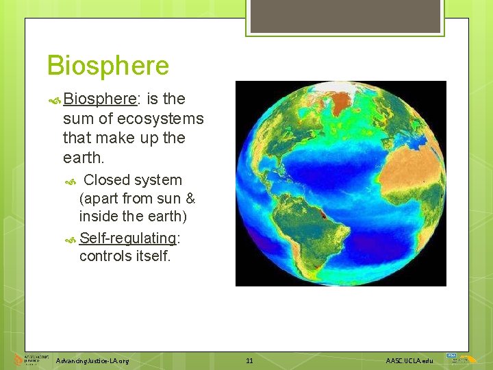 Biosphere Biosphere: is the sum of ecosystems that make up the earth. Closed system