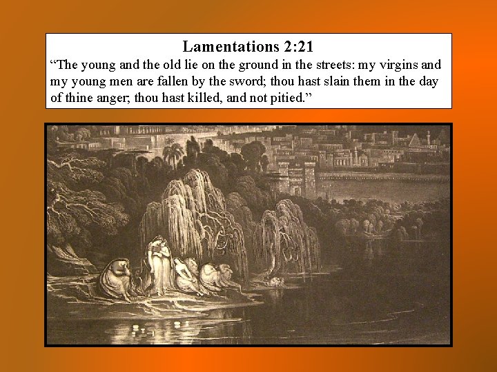 Lamentations 2: 21 “The young and the old lie on the ground in the