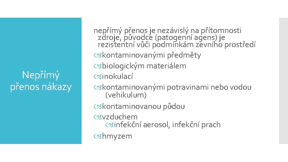 Nepřímý přenos nákazy nepřímý přenos je nezávislý na přítomnosti zdroje, původce (patogenní agens) je