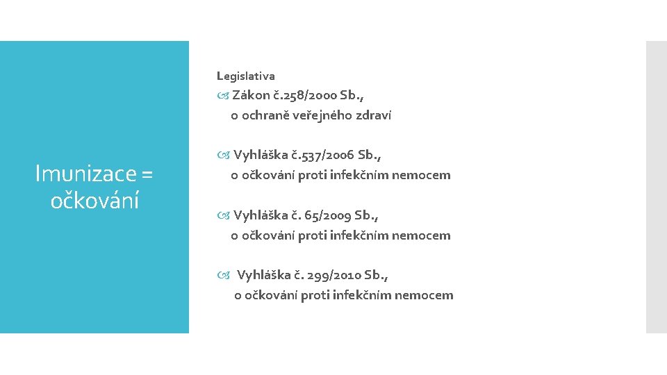 Legislativa Zákon č. 258/2000 Sb. , o ochraně veřejného zdraví Imunizace = očkování Vyhláška