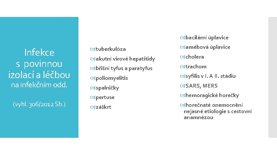  bacilární úplavice Infekce s povinnou izolací a léčbou na infekčním odd. (vyhl. 306/2012