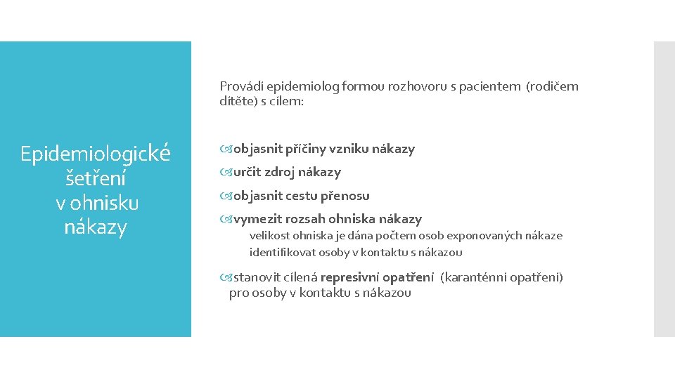 Provádí epidemiolog formou rozhovoru s pacientem (rodičem dítěte) s cílem: Epidemiologické šetření v ohnisku