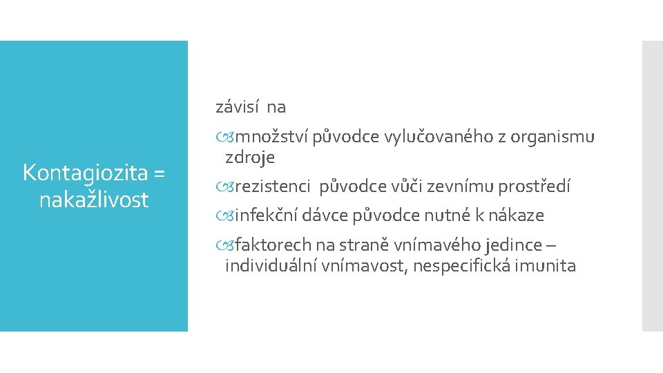 závisí na Kontagiozita = nakažlivost množství původce vylučovaného z organismu zdroje rezistenci původce vůči