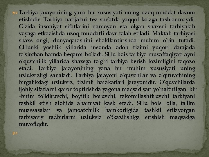  Tarbiya jarayonining yana bir xususiyati uning uzoq muddat davom etishidir. Tarbiya natijalari tez