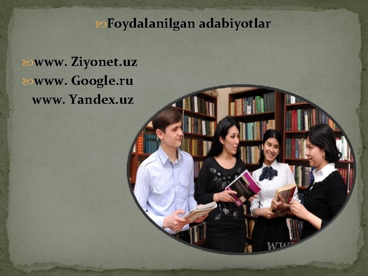  Foydalanilgan adabiyotlar www. Ziyonet. uz www. Google. ru www. Yandex. uz 