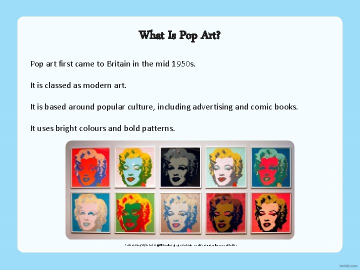What Is Pop Art? Pop art first came to Britain in the mid 1950