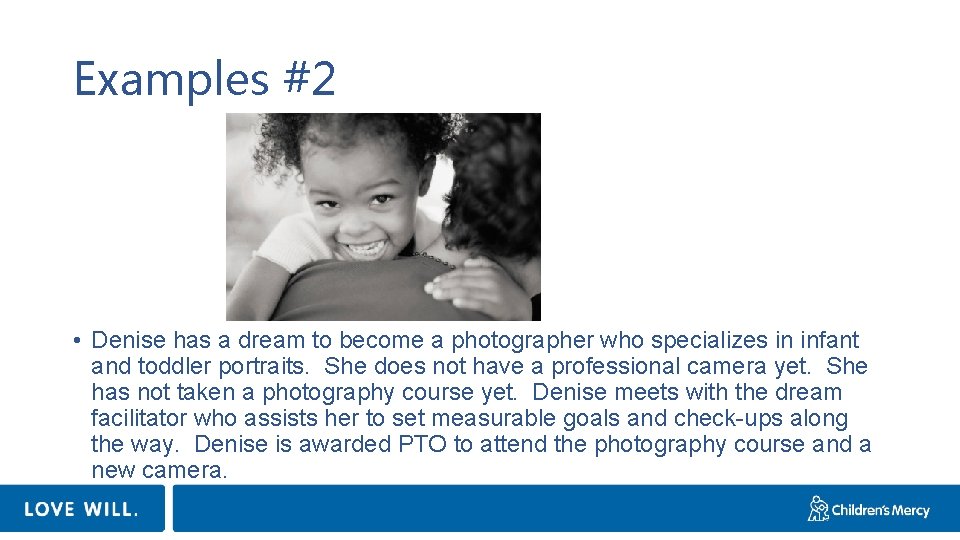 Examples #2 • Denise has a dream to become a photographer who specializes in