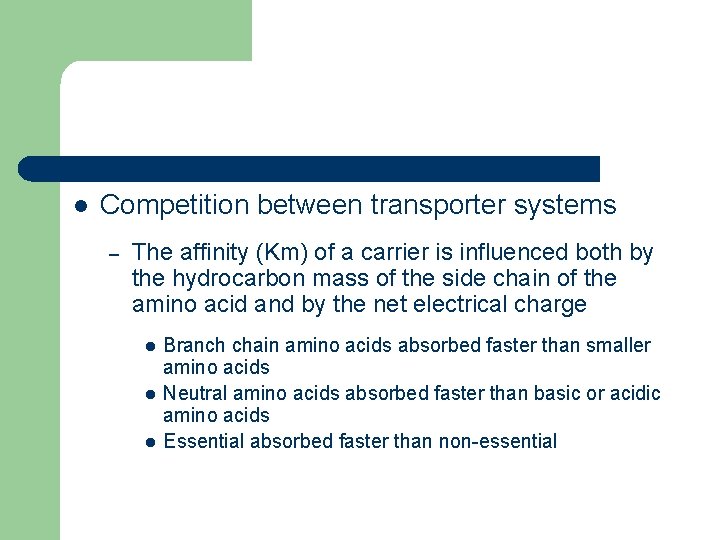 l Competition between transporter systems – The affinity (Km) of a carrier is influenced