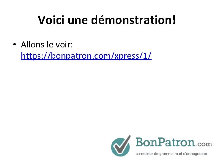 Voici une démonstration! • Allons le voir: https: //bonpatron. com/xpress/1/ 