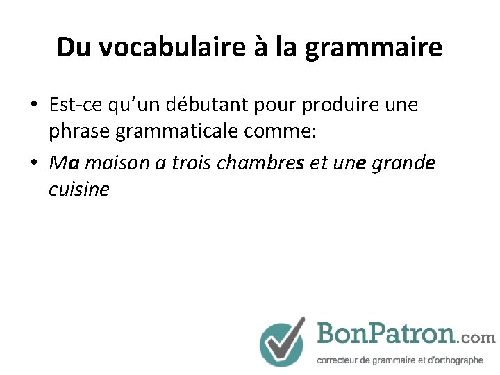 Du vocabulaire à la grammaire • Est-ce qu’un débutant pour produire une phrase grammaticale