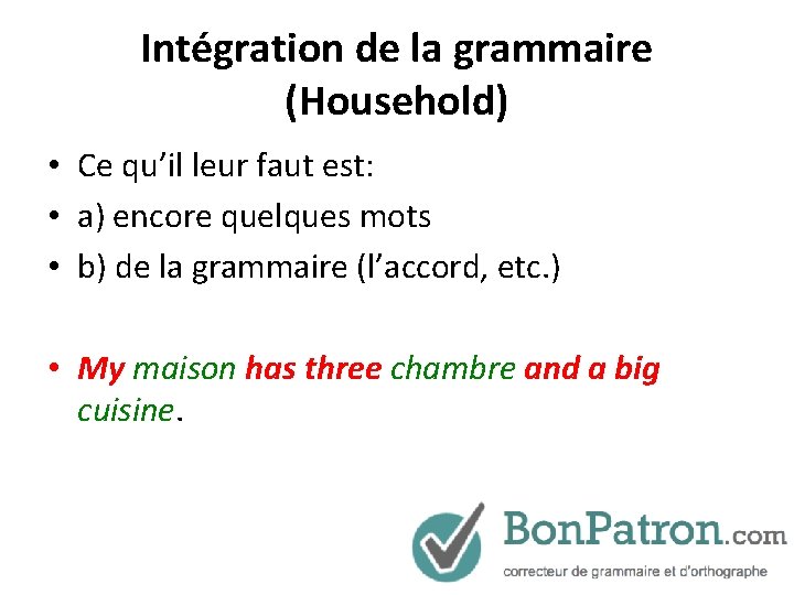 Intégration de la grammaire (Household) • Ce qu’il leur faut est: • a) encore