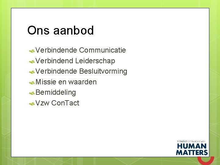 Ons aanbod Verbindende Communicatie Verbindend Leiderschap Verbindende Besluitvorming Missie en waarden Bemiddeling Vzw Con.