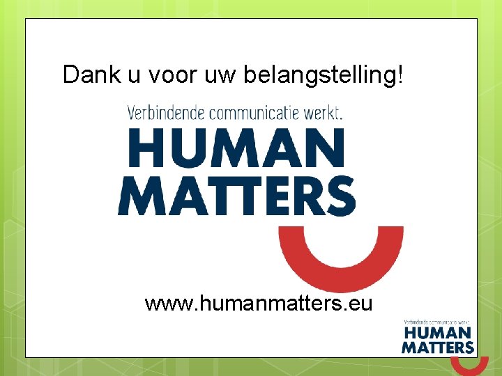 Dank u voor uw belangstelling! www. humanmatters. eu 