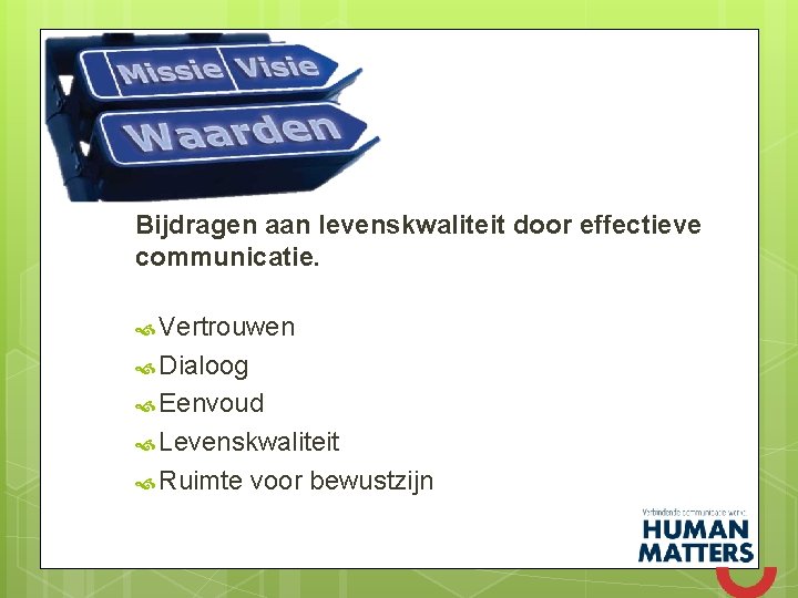 Bijdragen aan levenskwaliteit door effectieve communicatie. Vertrouwen Dialoog Eenvoud Levenskwaliteit Ruimte voor bewustzijn 