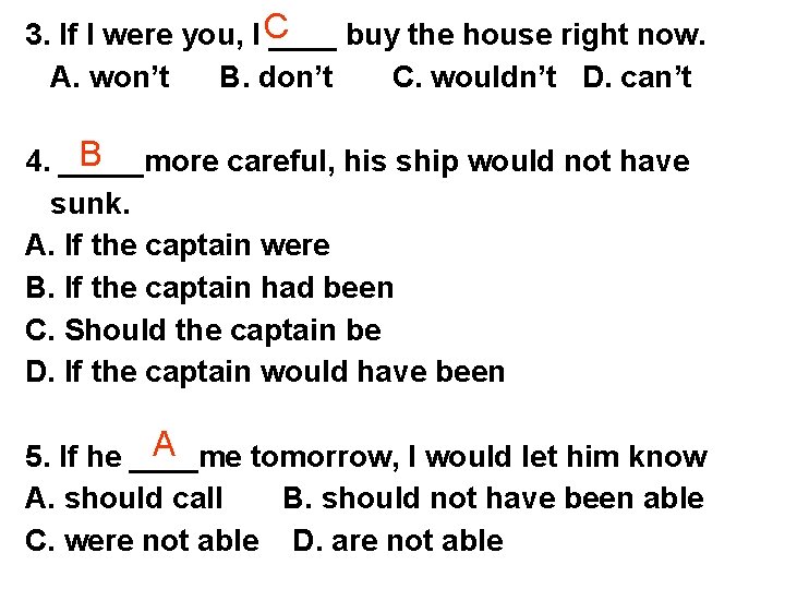 3. If I were you, I C ____ buy the house right now. A.