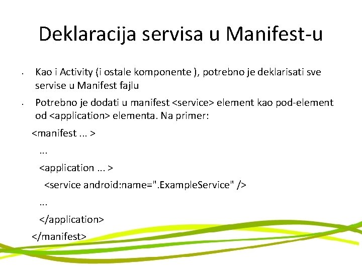 Deklaracija servisa u Manifest-u • • Kao i Activity (i ostale komponente ), potrebno