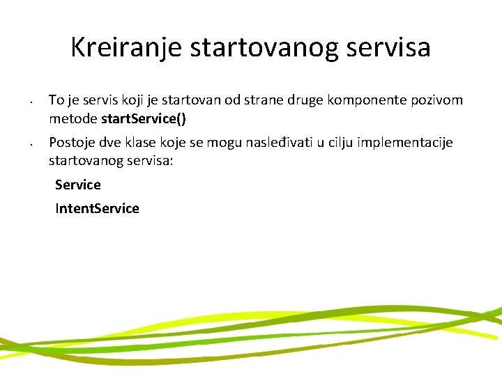 Kreiranje startovanog servisa • • To je servis koji je startovan od strane druge