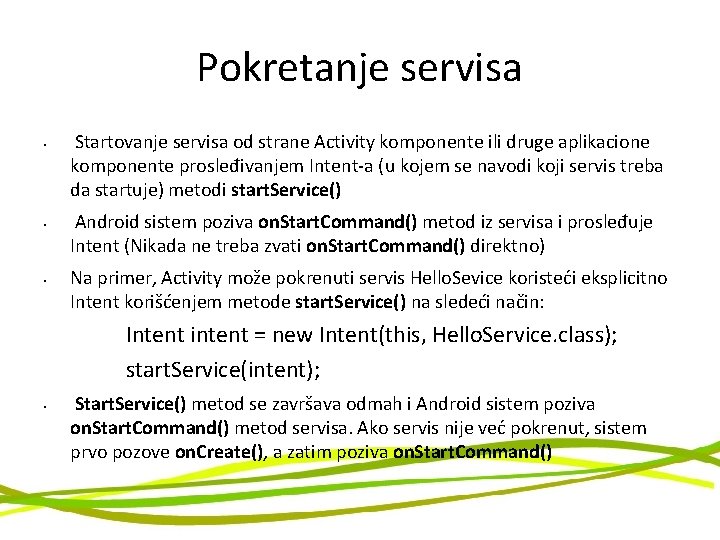 Pokretanje servisa • • • Startovanje servisa od strane Activity komponente ili druge aplikacione