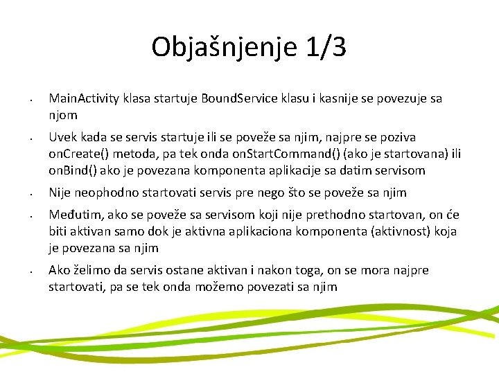 Objašnjenje 1/3 • • • Main. Activity klasa startuje Bound. Service klasu i kasnije