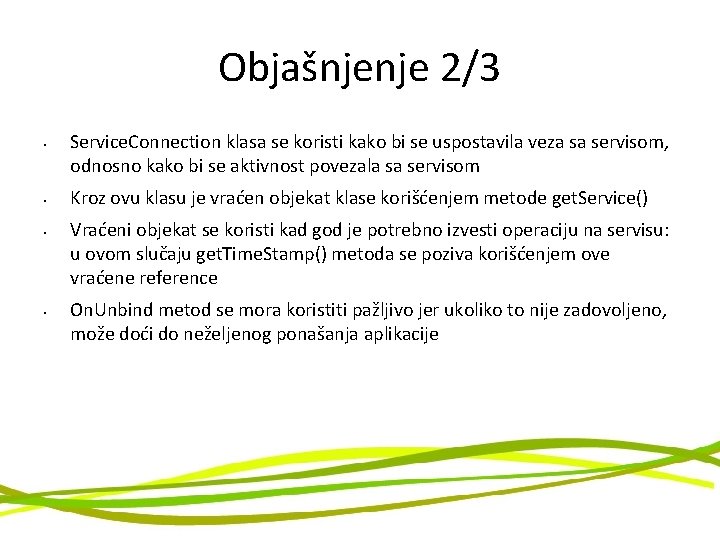 Objašnjenje 2/3 • • Service. Connection klasa se koristi kako bi se uspostavila veza