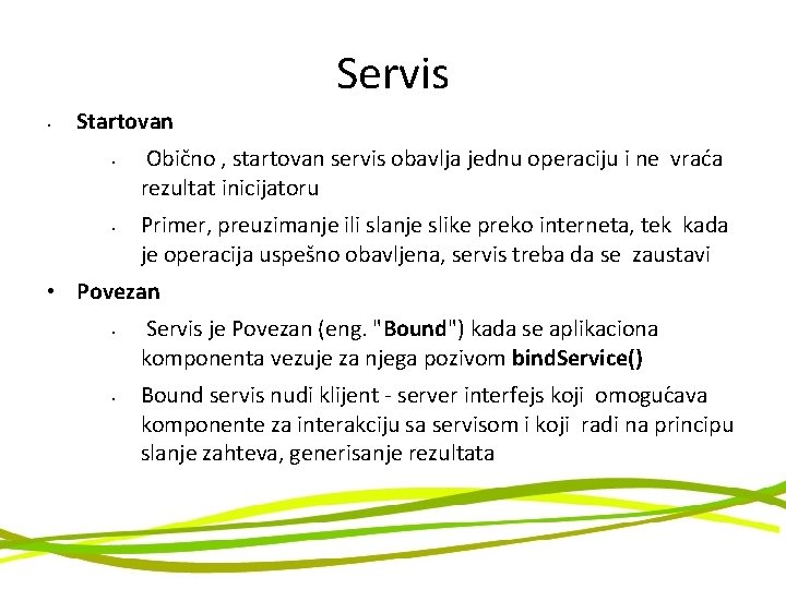 Servis • Startovan • • Obično , startovan servis obavlja jednu operaciju i ne