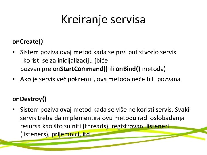 Kreiranje servisa on. Create() • Sistem poziva ovaj metod kada se prvi put stvorio