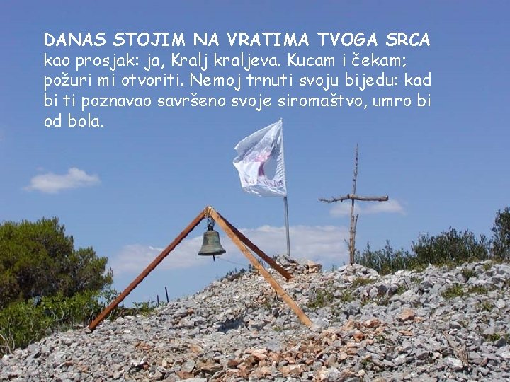 DANAS STOJIM NA VRATIMA TVOGA SRCA kao prosjak: ja, Kralj kraljeva. Kucam i čekam;